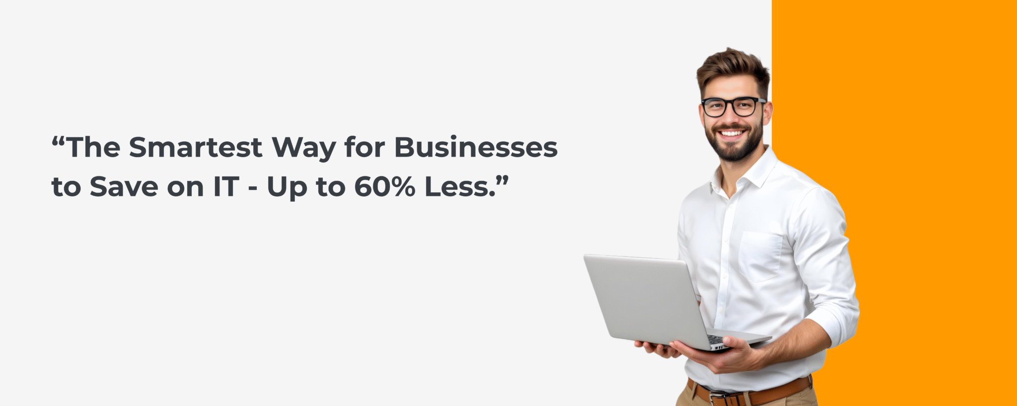 “The Smartest Way for Businesses to Save on IT—Up to 60% Less.”